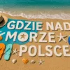 Where to the seaside in Poland - an inscription from beach elements on the sand, top view, realistic scenery with the sea in the background